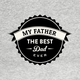 Happy Father's Day - My Father, the best dad ever T-Shirt